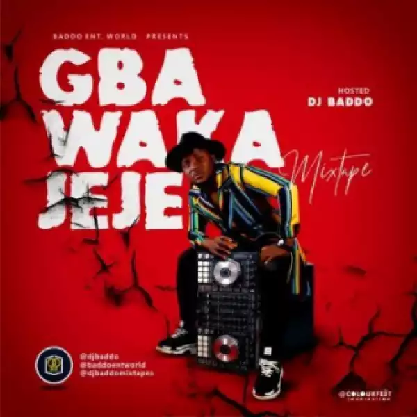 DJ Baddo - Gba Waka Jeje Mix